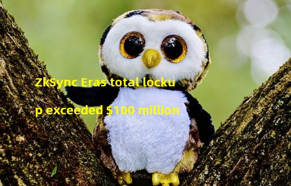 ZkSync Eras total lockup exceeded $100 million