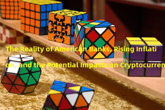 The Reality of American Banks, Rising Inflation, and the Potential Impacts on Cryptocurrency