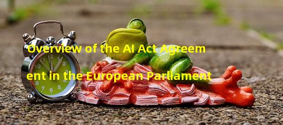 Overview of the AI Act Agreement in the European Parliament