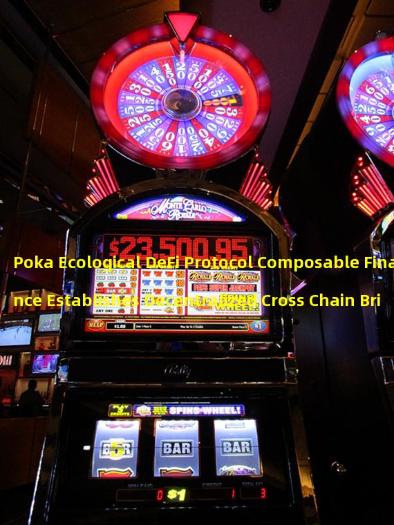 Poka Ecological DeFi Protocol Composable Finance Establishes Decentralized Cross Chain Bridge Centauri Between Polkadot and Kusama
