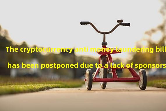 The cryptocurrency anti money laundering bill has been postponed due to a lack of sponsors