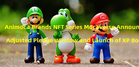 Animoca Brands NFT Series Mocaverse Announces Adjusted Pledge Window and Launch of XP Booster Service