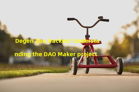 Degen Zoo Hacked: Understanding the DAO Maker project