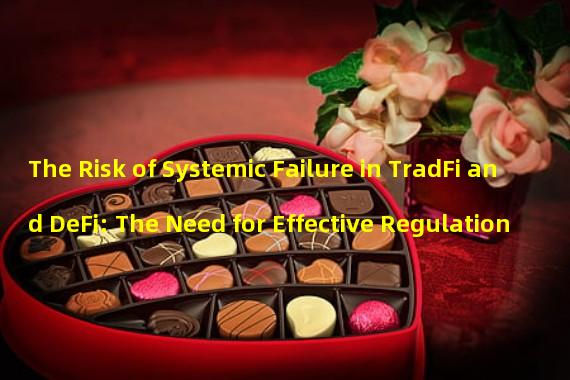The Risk of Systemic Failure in TradFi and DeFi: The Need for Effective Regulation 