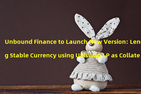 Unbound Finance to Launch New Version: Lending Stable Currency using Uniswap LP as Collateral on Arbitrum One