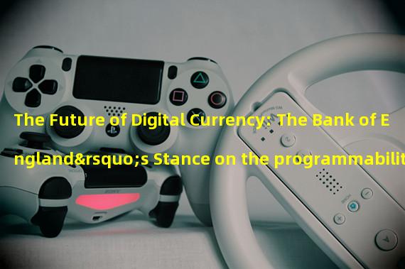 The Future of Digital Currency: The Bank of England’s Stance on the programmability of Digital Pound 