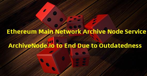 Ethereum Main Network Archive Node Service ArchiveNode.io to End Due to Outdatedness