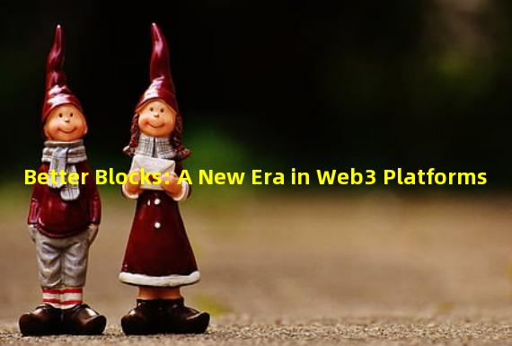 Better Blocks: A New Era in Web3 Platforms
