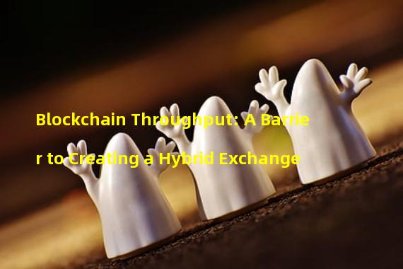 Blockchain Throughput: A Barrier to Creating a Hybrid Exchange