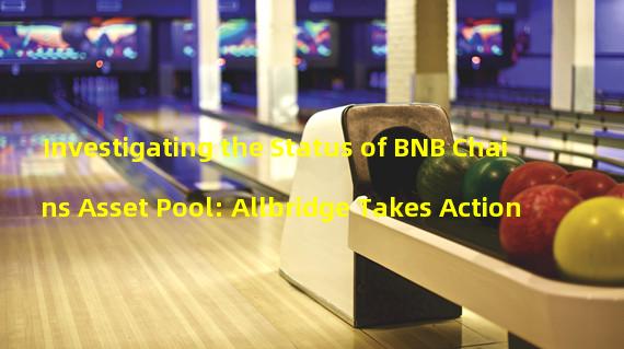 Investigating the Status of BNB Chains Asset Pool: Allbridge Takes Action