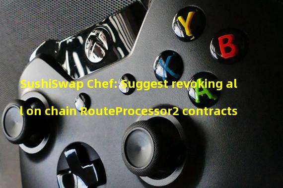 SushiSwap Chef: Suggest revoking all on chain RouteProcessor2 contracts
