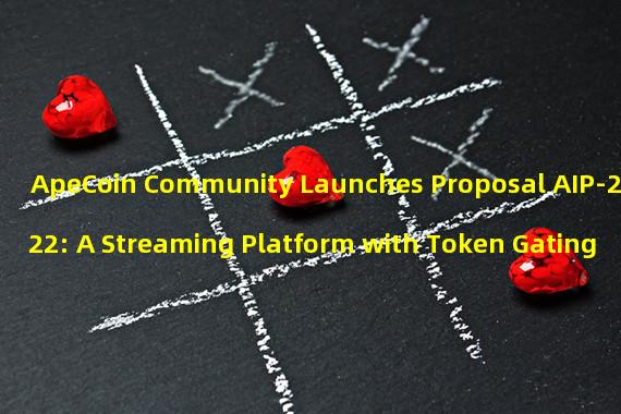 ApeCoin Community Launches Proposal AIP-222: A Streaming Platform with Token Gating