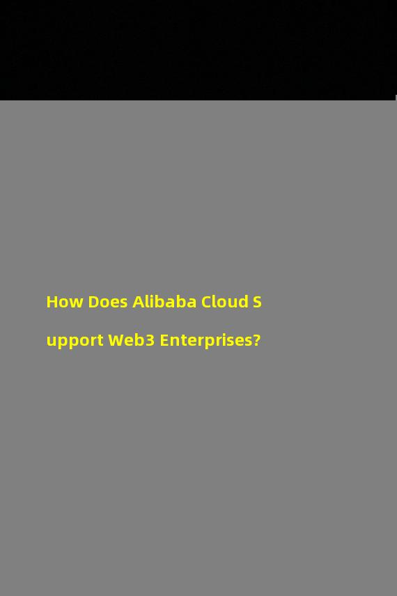 How Does Alibaba Cloud Support Web3 Enterprises?