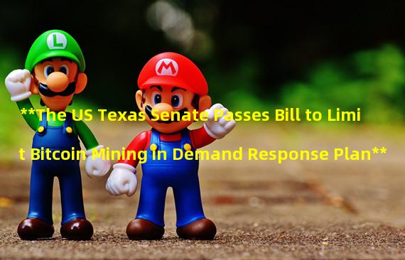 **The US Texas Senate Passes Bill to Limit Bitcoin Mining in Demand Response Plan**