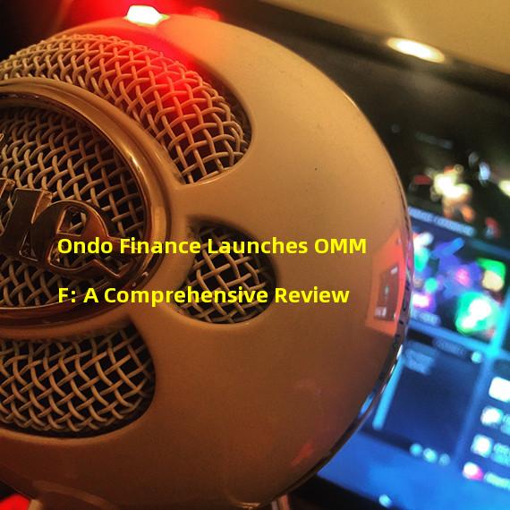 Ondo Finance Launches OMMF: A Comprehensive Review