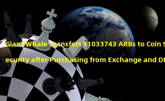 Giant Whale Transfers 11033743 ARBs to Coin Security after Purchasing from Exchange and DEX
