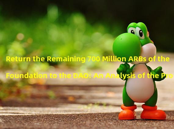 Return the Remaining 700 Million ARBs of the Foundation to the DAO: An Analysis of the Proposal