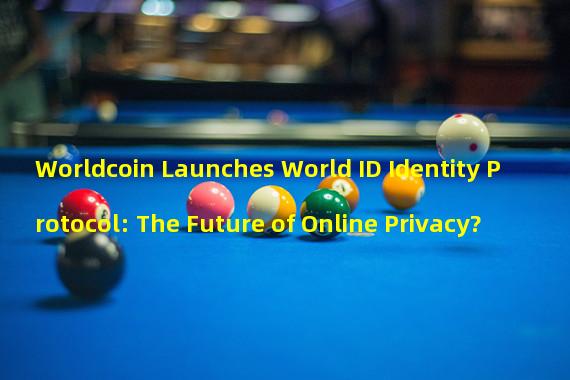 Worldcoin Launches World ID Identity Protocol: The Future of Online Privacy?