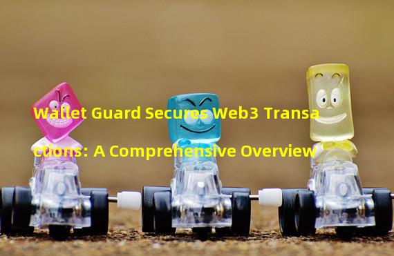 Wallet Guard Secures Web3 Transactions: A Comprehensive Overview