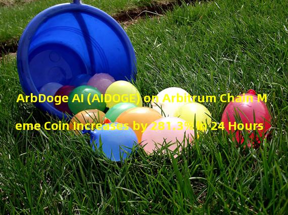 ArbDoge AI (AIDOGE) on Arbitrum Chain Meme Coin Increases by 281.3% in 24 Hours
