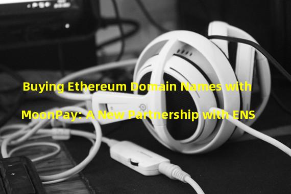 Buying Ethereum Domain Names with MoonPay: A New Partnership with ENS