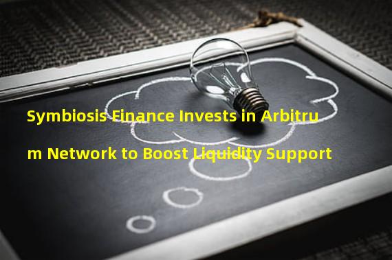 Symbiosis Finance Invests in Arbitrum Network to Boost Liquidity Support