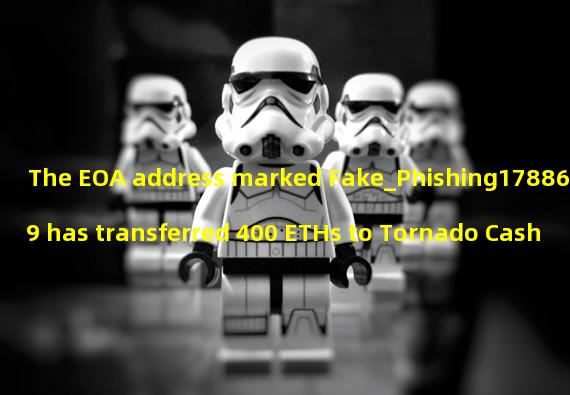 The EOA address marked Fake_Phishing178869 has transferred 400 ETHs to Tornado Cash