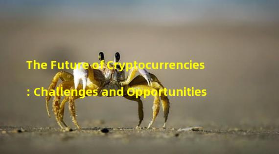 The Future of Cryptocurrencies: Challenges and Opportunities