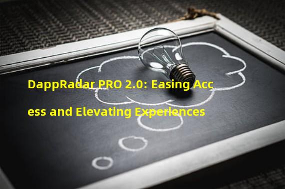 DappRadar PRO 2.0: Easing Access and Elevating Experiences