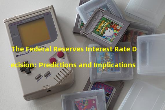 The Federal Reserves Interest Rate Decision: Predictions and Implications
