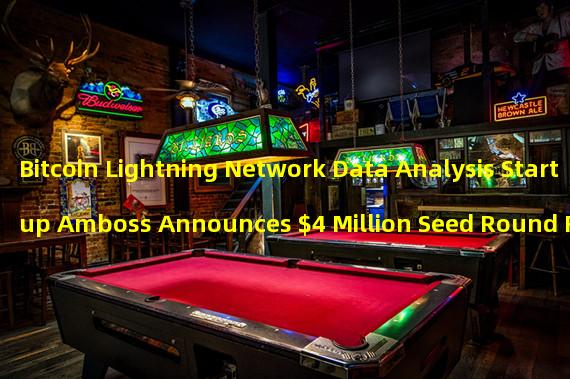 Bitcoin Lightning Network Data Analysis Startup Amboss Announces $4 Million Seed Round Financing
