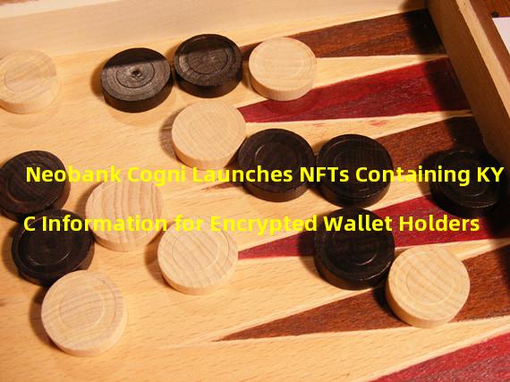 Neobank Cogni Launches NFTs Containing KYC Information for Encrypted Wallet Holders