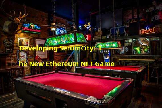 Developing SerumCity: The New Ethereum NFT Game