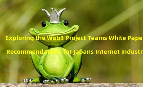 Exploring the Web3 Project Teams White Paper Recommendations for Japans Internet Industry 