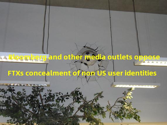 Bloomberg and other media outlets oppose FTXs concealment of non US user identities