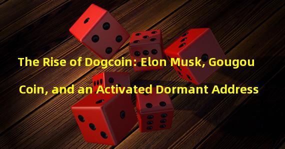 The Rise of Dogcoin: Elon Musk, Gougou Coin, and an Activated Dormant Address