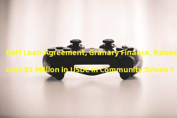 DeFi Loan Agreement, Granary Finance, Raises over $5 Million in USDC in Community Driven Fundraising Event