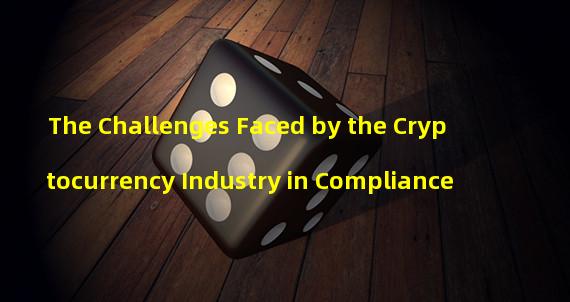 The Challenges Faced by the Cryptocurrency Industry in Compliance 