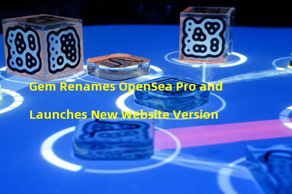 Gem Renames OpenSea Pro and Launches New Website Version