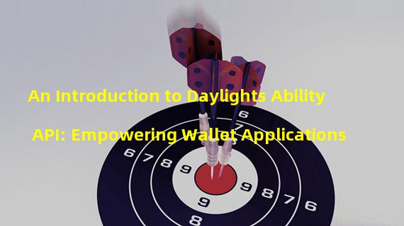 An Introduction to Daylights Ability API: Empowering Wallet Applications