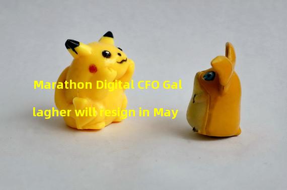 Marathon Digital CFO Gallagher will resign in May