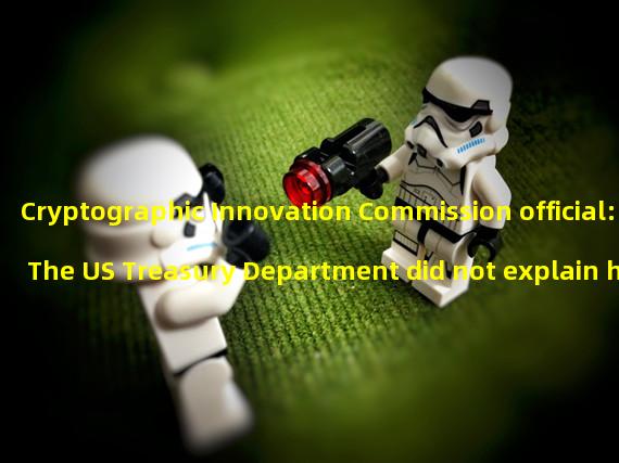 Cryptographic Innovation Commission official: The US Treasury Department did not explain how compliance can be implemented without a specific responsible party
