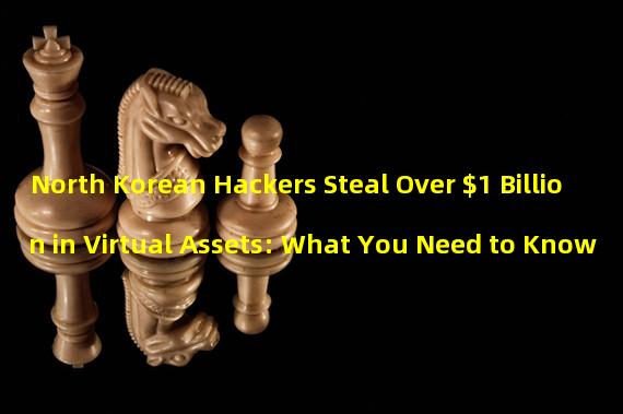 North Korean Hackers Steal Over $1 Billion in Virtual Assets: What You Need to Know