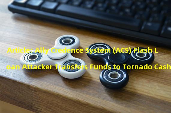 Article: Ally Credence System (ACS) Flash Loan Attacker Transfers Funds to Tornado Cash