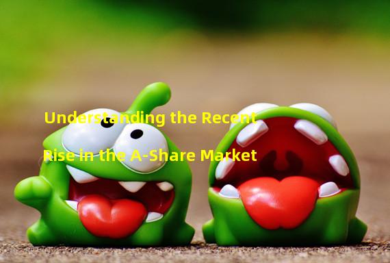 Understanding the Recent Rise in the A-Share Market