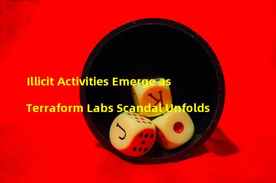 Illicit Activities Emerge as Terraform Labs Scandal Unfolds