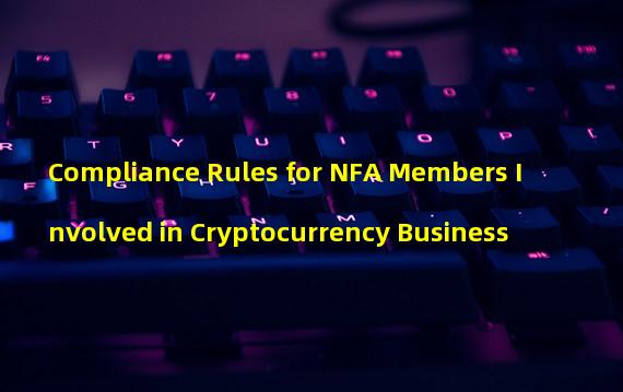 Compliance Rules for NFA Members Involved in Cryptocurrency Business