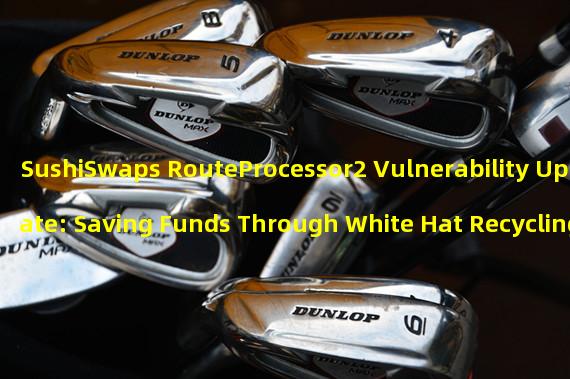 SushiSwaps RouteProcessor2 Vulnerability Update: Saving Funds Through White Hat Recycling