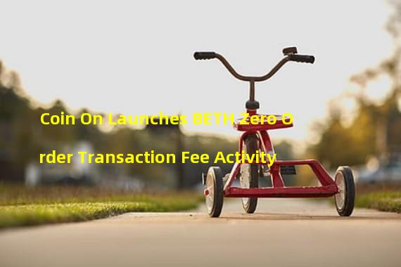 Coin On Launches BETH Zero Order Transaction Fee Activity