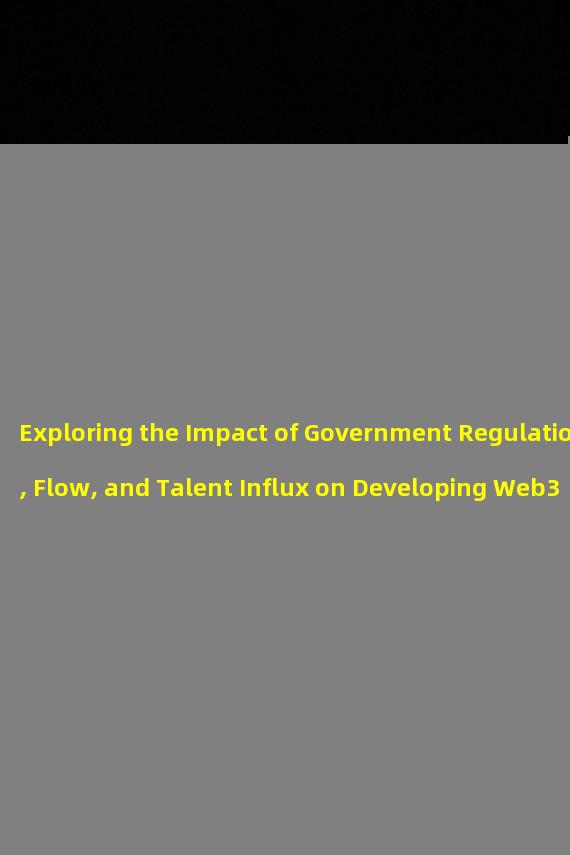Exploring the Impact of Government Regulation, Flow, and Talent Influx on Developing Web3 in Hong Kong